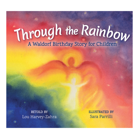Through the Rainbow - A Waldorf Birthday Story for Children